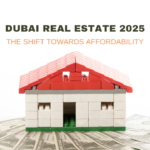 Dubai Real Estate 2025: The Shift Towards Affordability