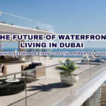 The Future of Waterfront Living in Dubai: Why Investors Are Eyeing Coastal Properties in 2025